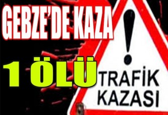 Gebze'de Feci Kaza! 1 Ölü