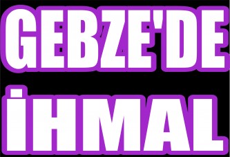 Gebze'de İhmal