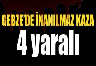 GEBZEDE İNANILMAZ KAZA