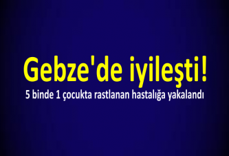 Gebze'de iyileşti!