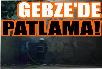 Gebze'de Patlama!