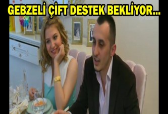 GEBZELİ ÇİFT DESTEK BEKLİYOR...