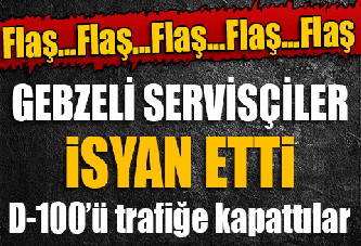 Gebzeli Servisçiler İsyan Etti