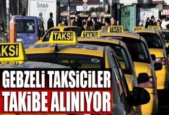 Gebzeli taksiciler takibe alınıyor