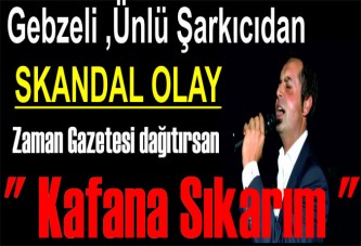 Gebzeli ünlü şarkıcıdan skandal olay