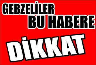 Gebzeliler bu habere dikkat!