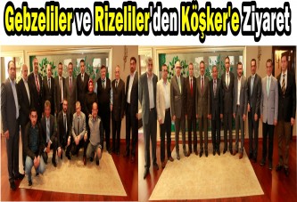 Gebzeliler ve Rizeliler Başkan Köşker’in konuğu