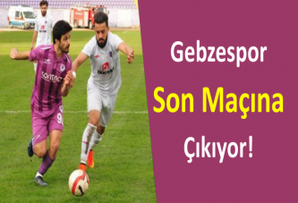 Gebzespor Son Maçına Çıkıyor!