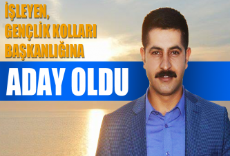 Gençlik Kolları Başkanlığına Aday Oldu