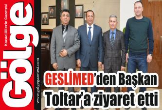 GESLİMED’den Başkan Toltar’a ziyaret etti