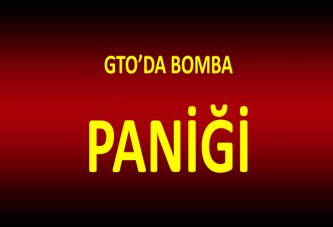 GTO’DA BOMBA PANİĞİ