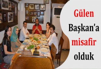 Gülen Başkan’a misafir olduk