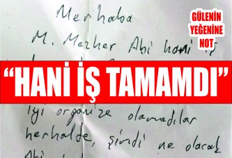 Gülen'in yeğenine not: Hani iş tamamdı