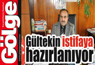 Gültekin istifaya hazırlanıyor