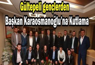 Gültepeli gençlerden Başkan Karaosmanoğlu’na kutlama