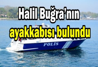 Halil Buğra’nın ayakkabısı bulundu