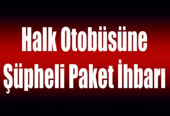 Halk otobüsüne şüpheli paket ihbarı