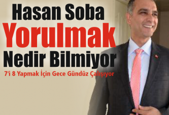 Hasan Soba Yorulmak Nedir Bilmiyor