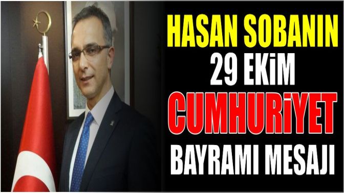 Hasan Sobanın 29 Ekim Cumhuriyet Bayramı mesajı