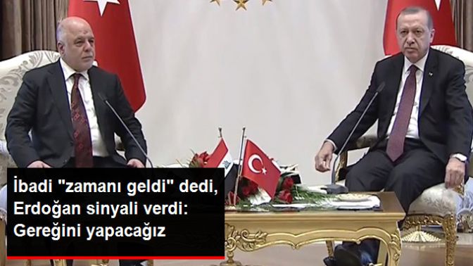 İbadi Çözüm Zamanı Geldi Dedi, Erdoğan Sinyali Verdi: Gereken Adımları Atacağız