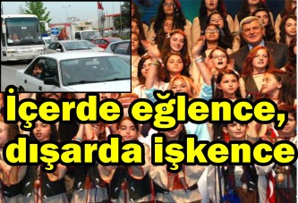 İçerde eğlence, dışarda işkence