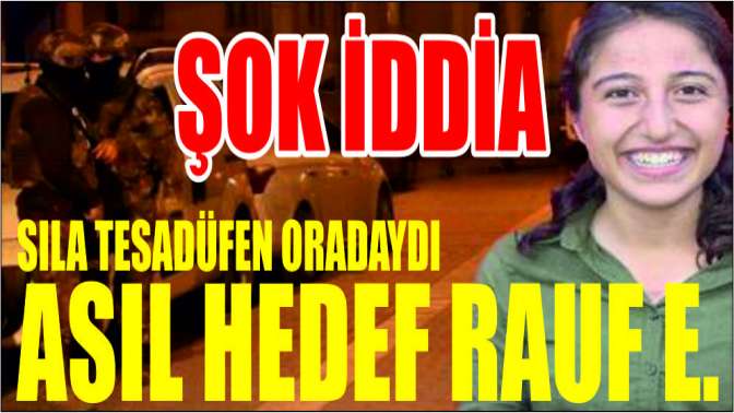 İHAdan müthiş iddia: Sıla tesadüfen oradaydı, asıl hedef Rauf E