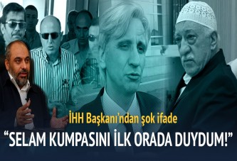 İHH Başkanı'ndan şok ifade