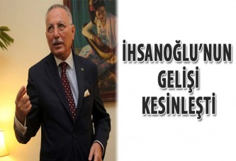 İhsanoğlu’nun gelişi kesinleşti