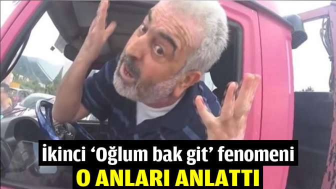 İkinci ‘Oğlum bak git’ fenomeni o anları anlattı