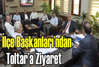 İlçe Başkanları’ndan Toltar’a ziyaret