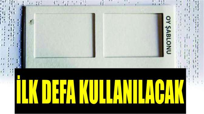 İlk defa referandumda kullanılacak