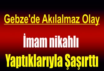 İmam nikahlı yaptıklarıyla şaşırttı