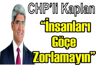 “İnsanları göçe zorlamayın”