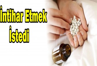 İntihar etmek istedi