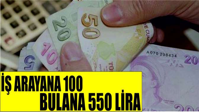 İş arayana 100 bulana 550 lira