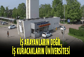 İş arayanların değil, iş kuracakların üniversitesi