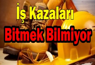 İş kazaları bitmek bilmiyor