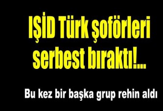 IŞİD TIR şoförlerini serbest bıraktı