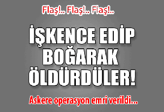 İşkence edildi, boğularak öldürüldü!