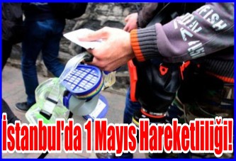 İstanbul'da 1 Mayıs hareketliliği!