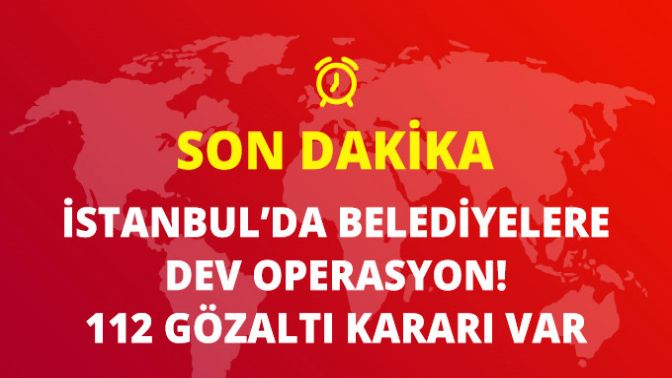 İstanbulda Belediyelere ByLock Operasyonu! 112 Gözaltı Kararı Var