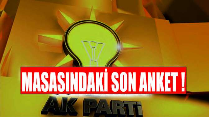 İşte AK Partinin masasındaki son anket!