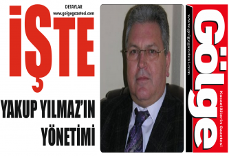 İŞTE YAKUP YILMAZ’IN YÖNETİMİ