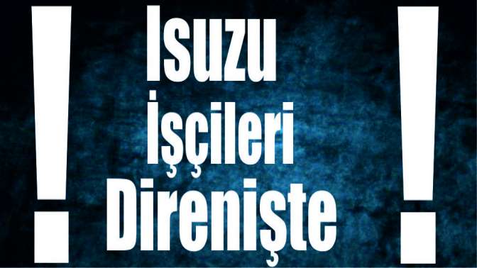 Isuzu İşçileri Direnişte