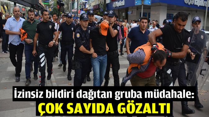 İzinsiz bildiri dağıtan gruba müdahale: Çok sayıda gözaltı