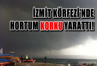 İzmit Körfezi'nde Hortum Korku Yarattı!