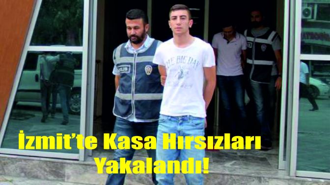 İzmitte Kasa hırsızları yakalandı