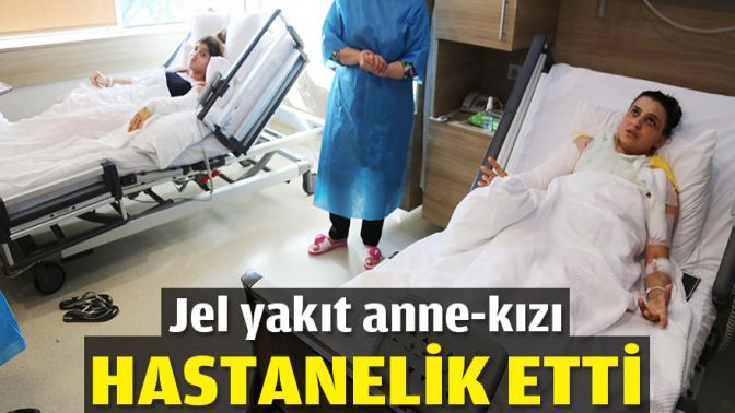 Jel yakıt anne-kızı hastanelik etti