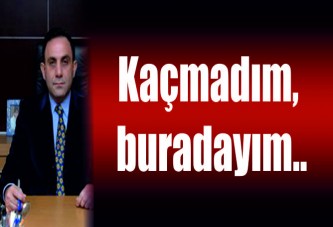 Kaçmadım, buradayım..