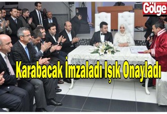 Karabacak İmzaladı Işık Onayladı